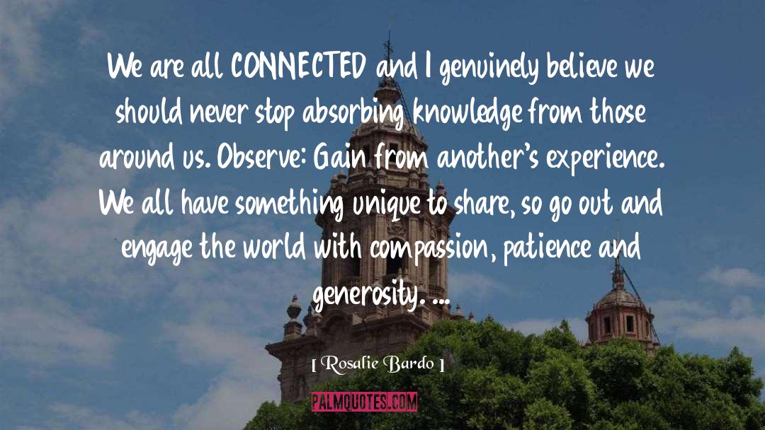 Rosalie Bardo Quotes: We are all CONNECTED and