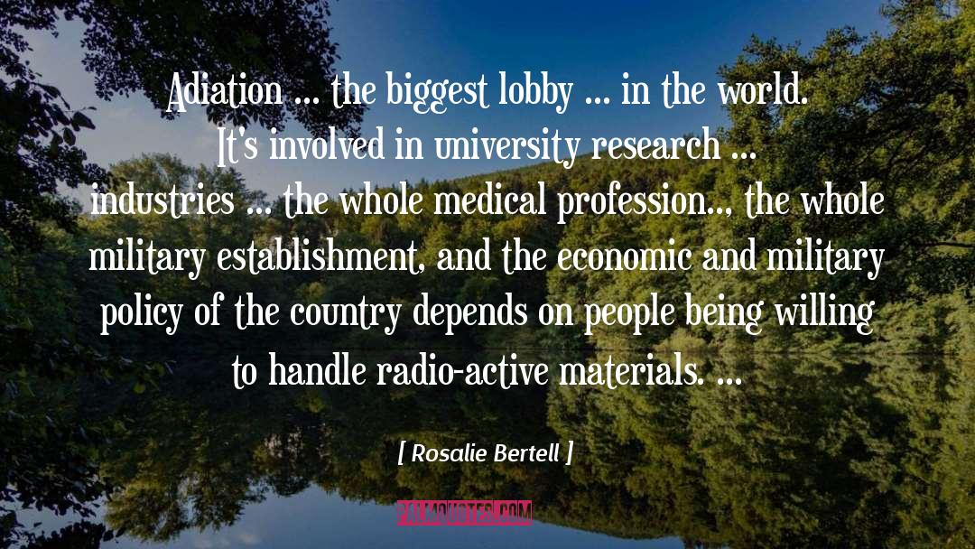 Rosalie Bertell Quotes: Adiation ... the biggest lobby