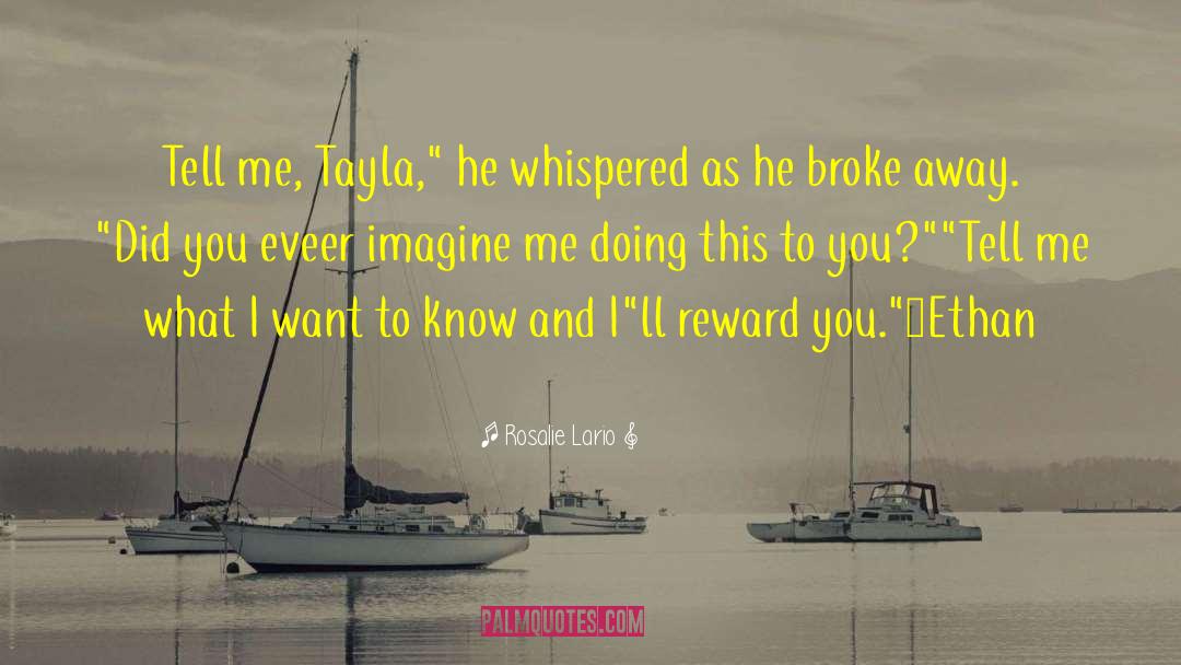 Rosalie Lario Quotes: Tell me, Tayla,