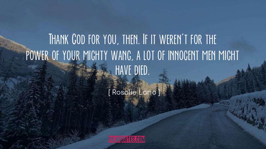 Rosalie Lario Quotes: Thank God for you, then.