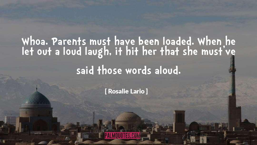 Rosalie Lario Quotes: Whoa. Parents must have been