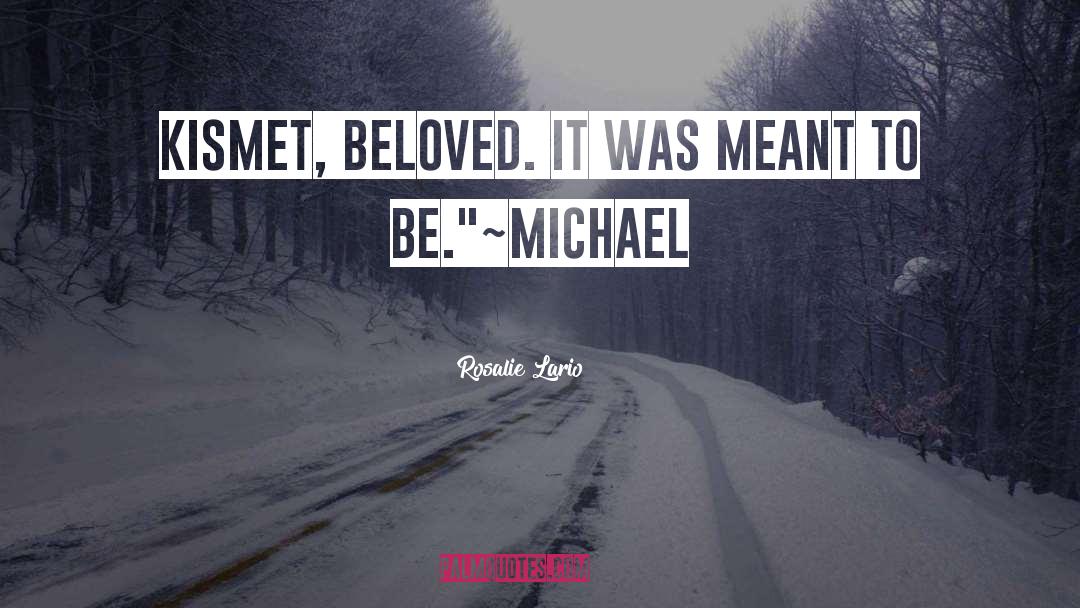 Rosalie Lario Quotes: Kismet, beloved. It was meant