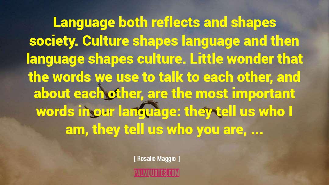 Rosalie Maggio Quotes: Language both reflects and shapes