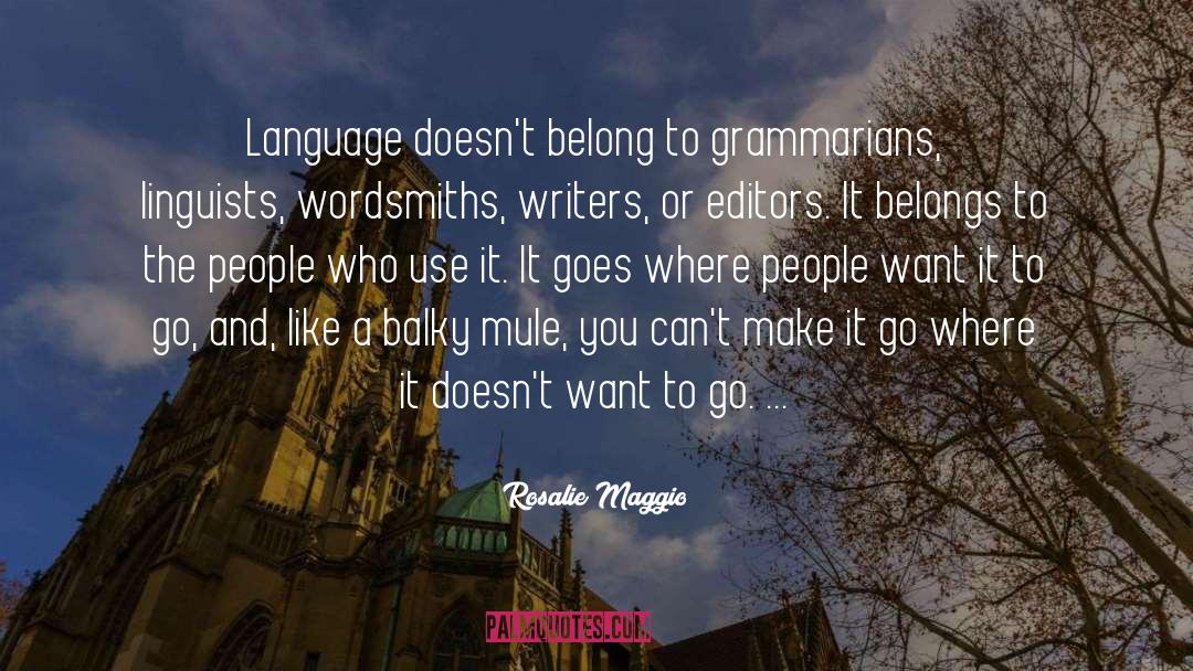 Rosalie Maggio Quotes: Language doesn't belong to grammarians,