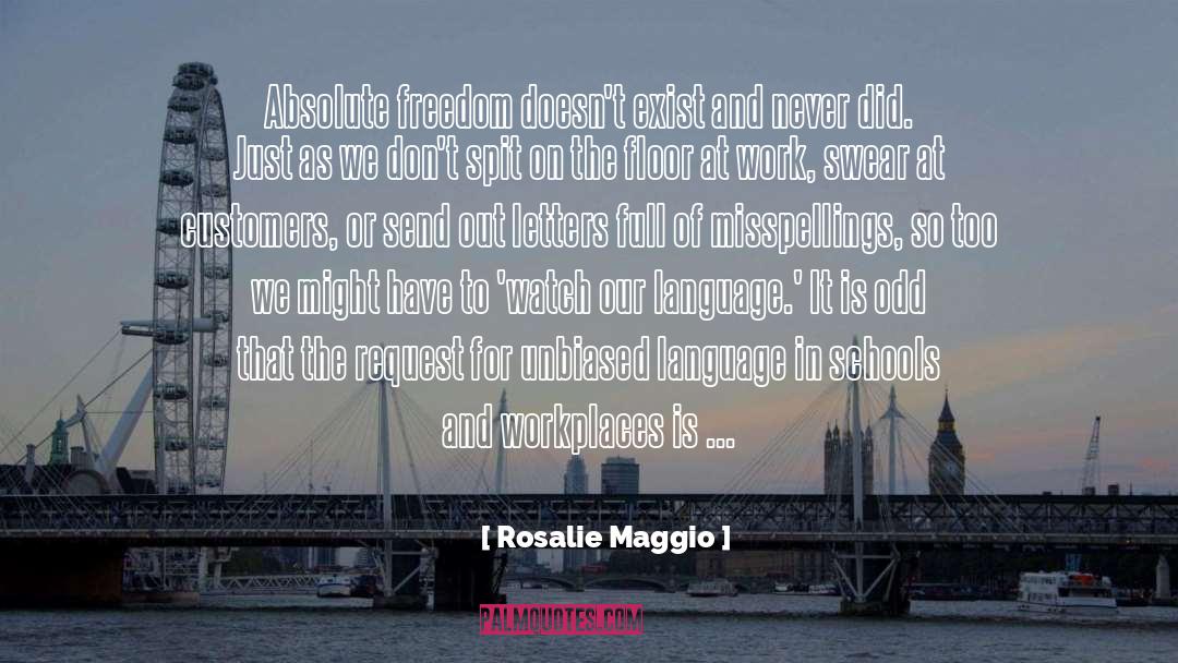 Rosalie Maggio Quotes: Absolute freedom doesn't exist and
