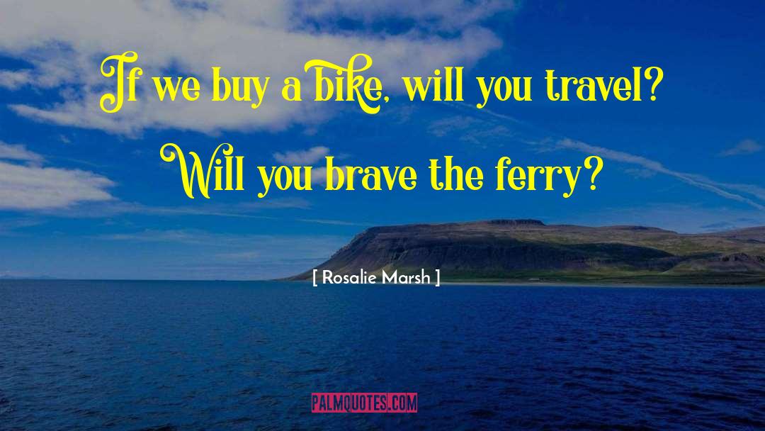 Rosalie Marsh Quotes: If we buy a bike,