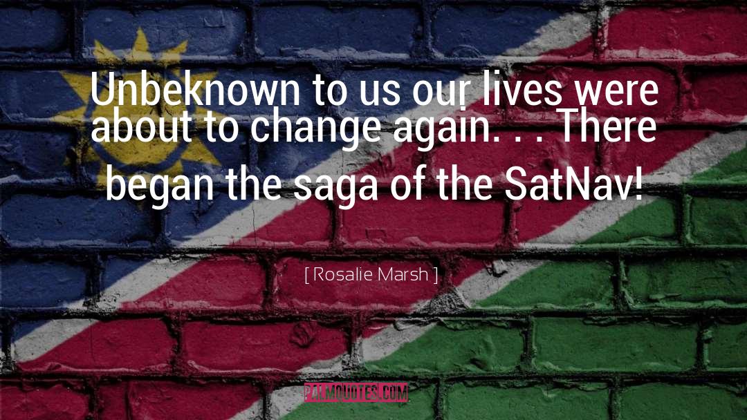 Rosalie Marsh Quotes: Unbeknown to us our lives