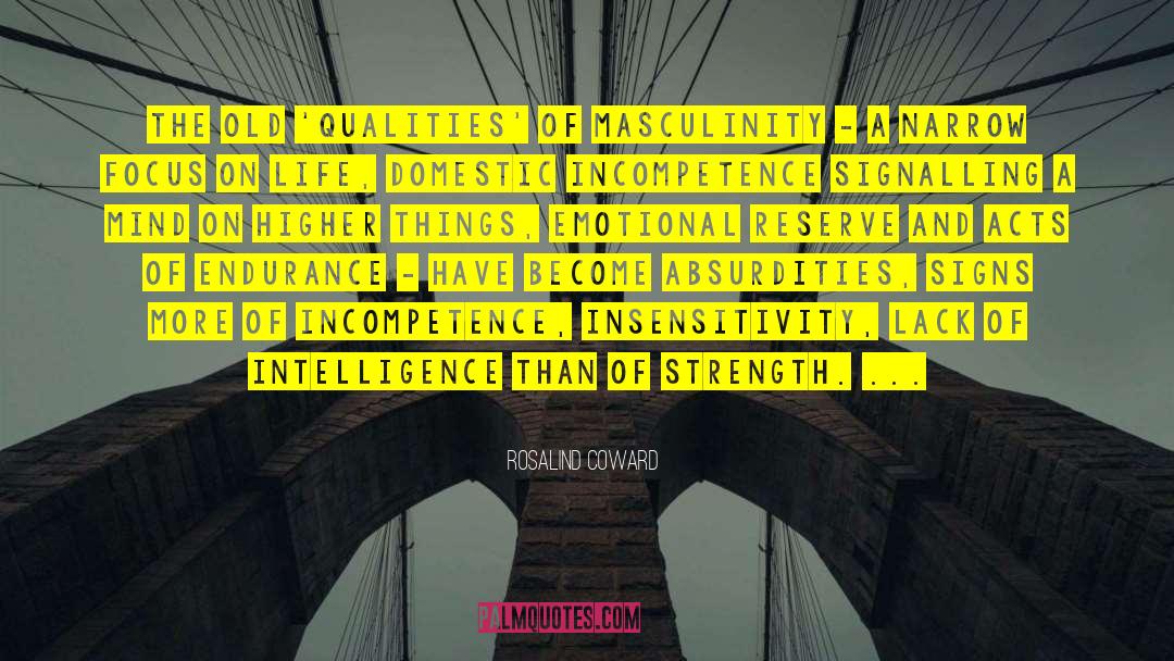 Rosalind Coward Quotes: The old 'qualities' of masculinity