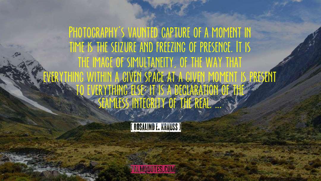 Rosalind E. Krauss Quotes: Photography's vaunted capture of a