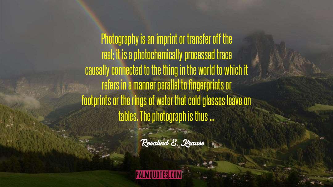 Rosalind E. Krauss Quotes: Photography is an imprint or