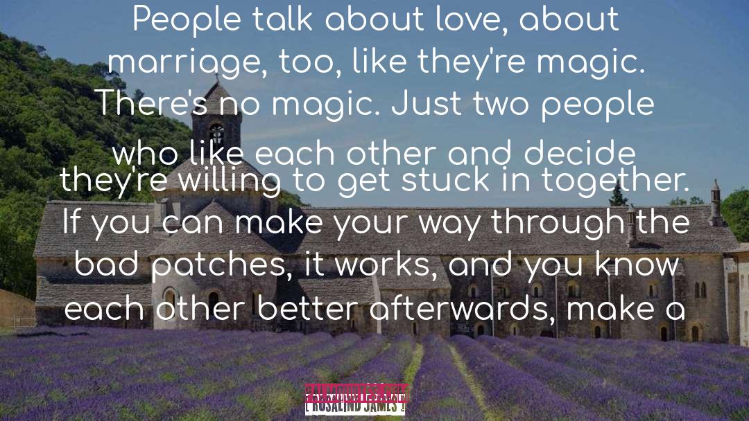 Rosalind  James Quotes: People talk about love, about