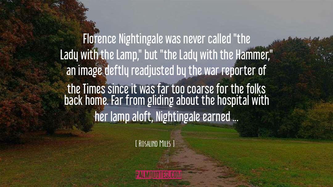 Rosalind Miles Quotes: Florence Nightingale was never called