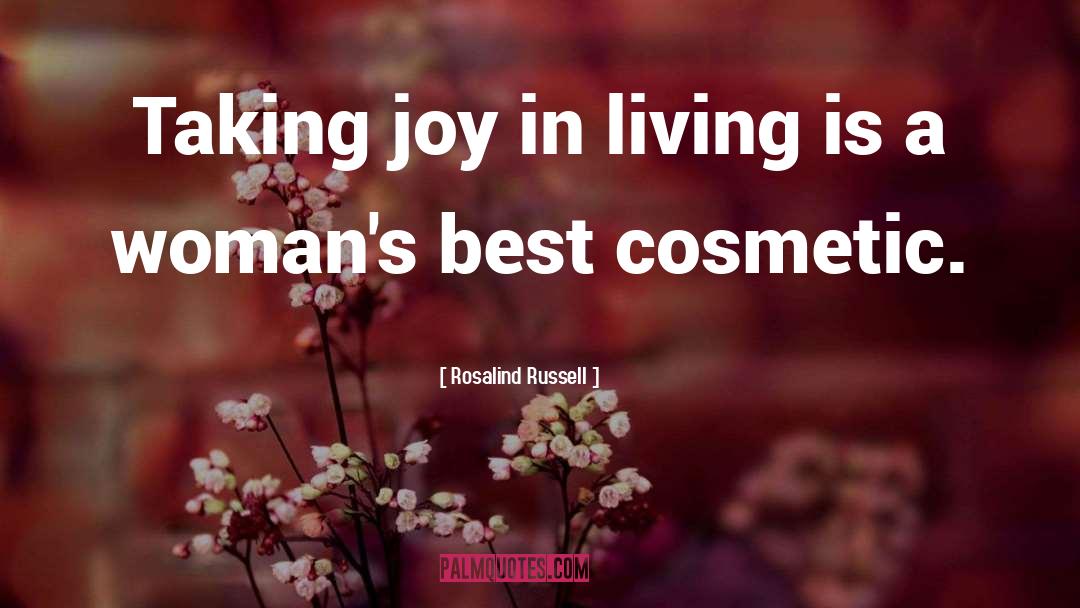 Rosalind Russell Quotes: Taking joy in living is