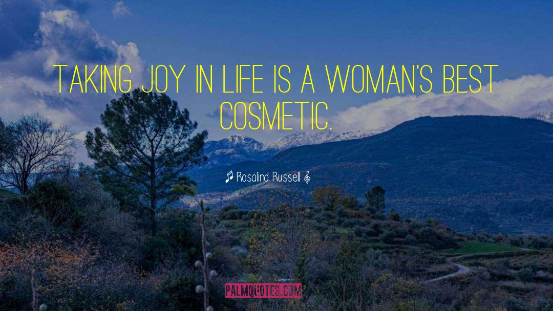 Rosalind Russell Quotes: Taking joy in life is