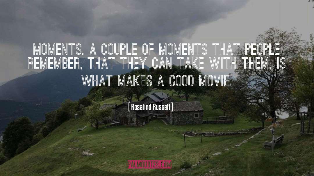 Rosalind Russell Quotes: Moments. A couple of moments