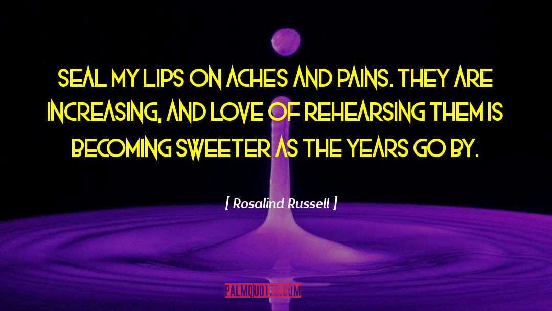 Rosalind Russell Quotes: Seal my lips on aches