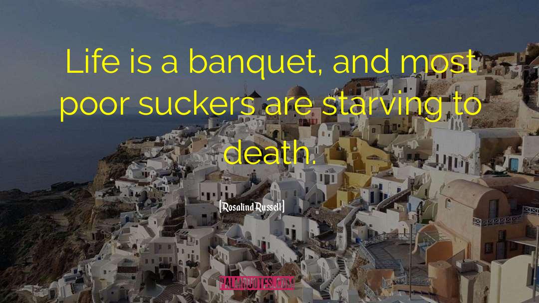 Rosalind Russell Quotes: Life is a banquet, and