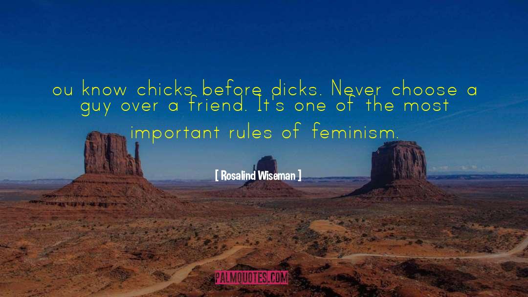 Rosalind Wiseman Quotes: ou know chicks before dicks.