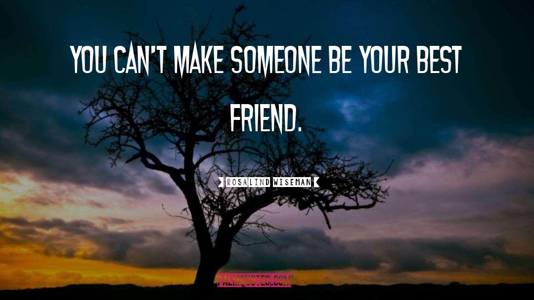 Rosalind Wiseman Quotes: You can't make someone be