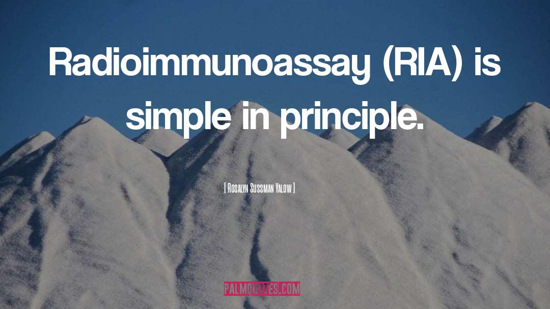 Rosalyn Sussman Yalow Quotes: Radioimmunoassay (RIA) is simple in