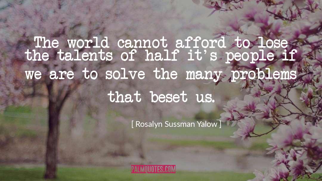 Rosalyn Sussman Yalow Quotes: The world cannot afford to