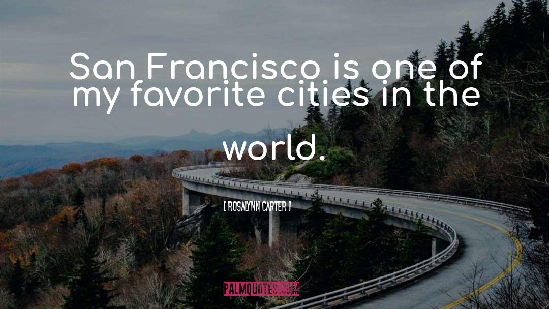 Rosalynn Carter Quotes: San Francisco is one of