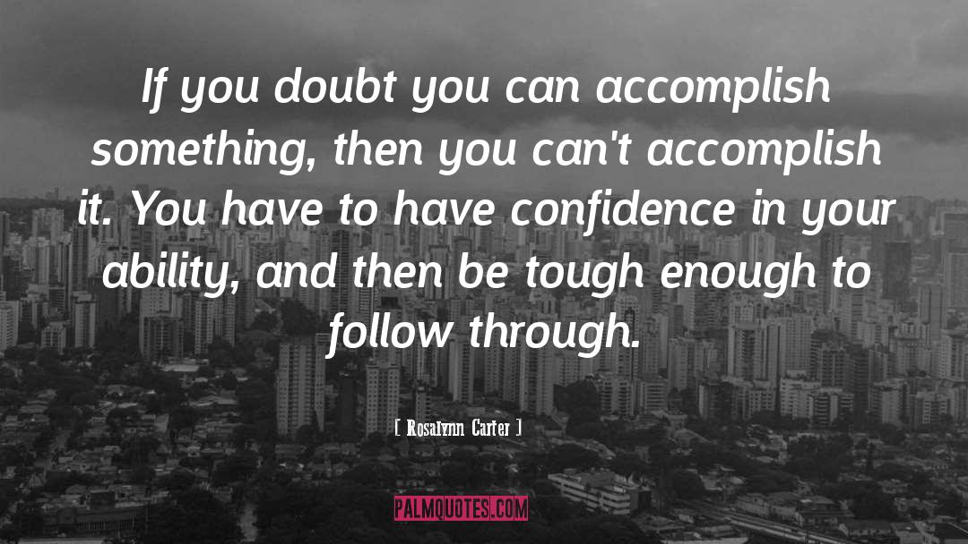 Rosalynn Carter Quotes: If you doubt you can