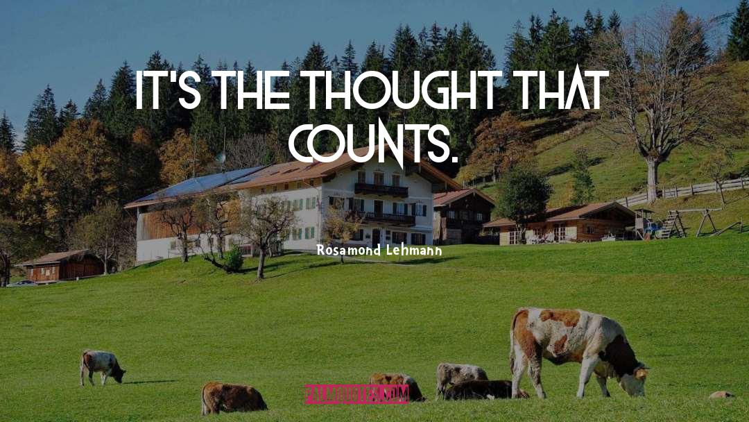 Rosamond Lehmann Quotes: It's the thought that counts.