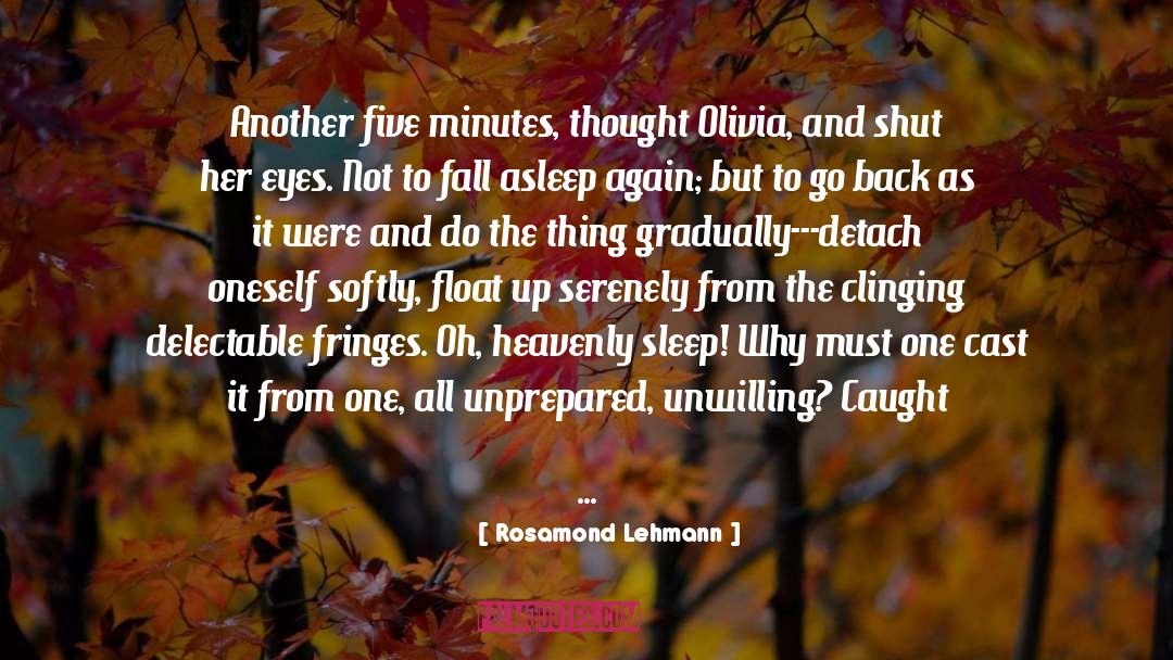 Rosamond Lehmann Quotes: Another five minutes, thought Olivia,