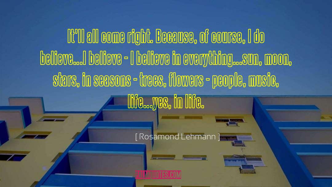 Rosamond Lehmann Quotes: It'll all come right. Because,