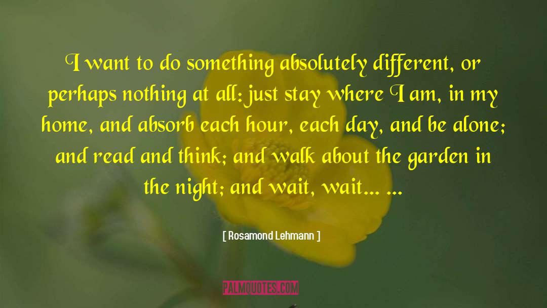 Rosamond Lehmann Quotes: I want to do something