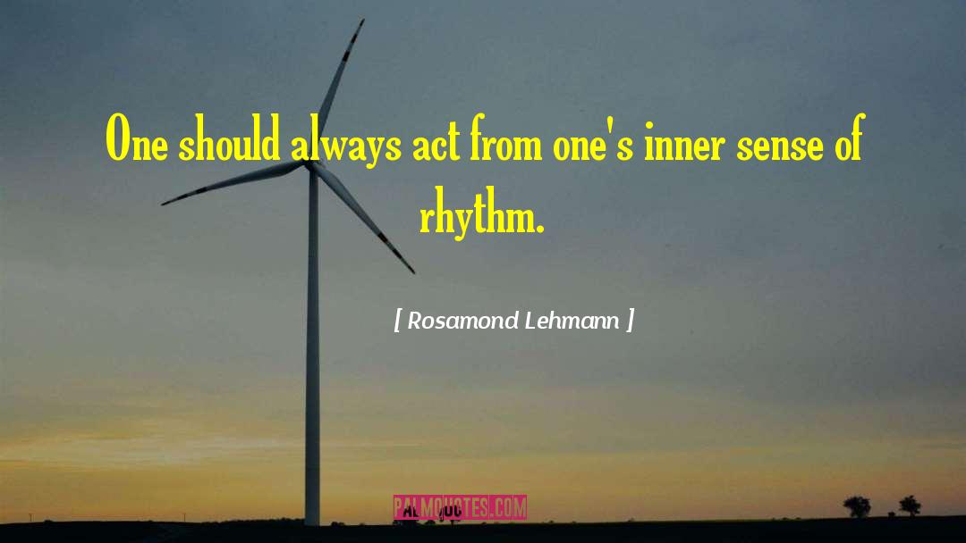 Rosamond Lehmann Quotes: One should always act from