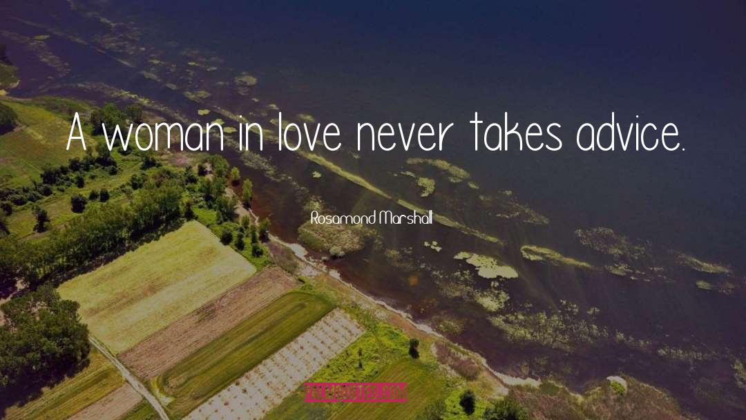 Rosamond Marshall Quotes: A woman in love never