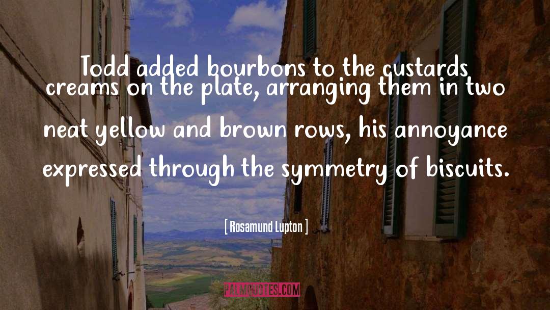 Rosamund Lupton Quotes: Todd added bourbons to the