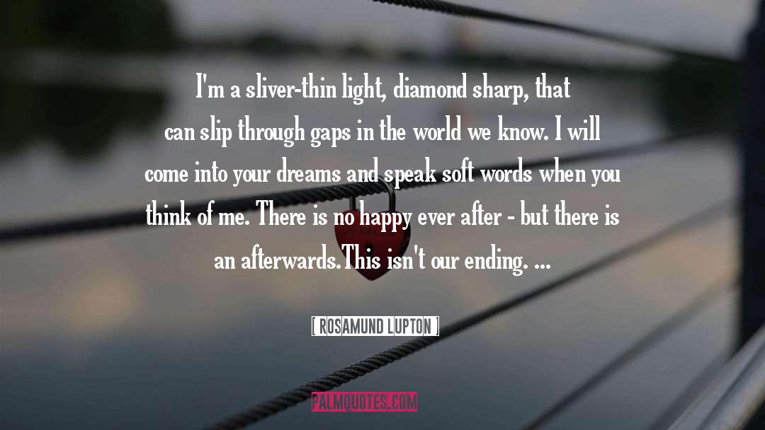 Rosamund Lupton Quotes: I'm a sliver-thin light, diamond