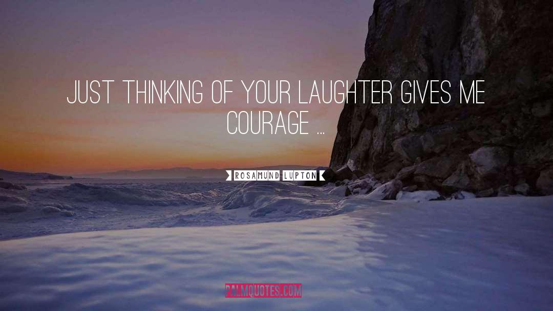 Rosamund Lupton Quotes: Just thinking of your laughter