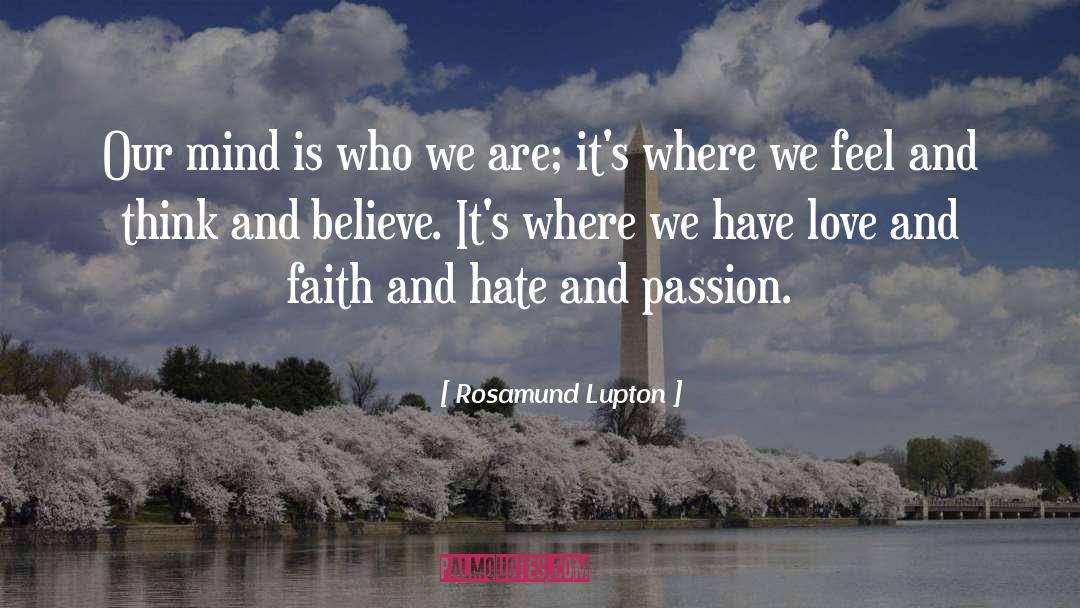 Rosamund Lupton Quotes: Our mind is who we