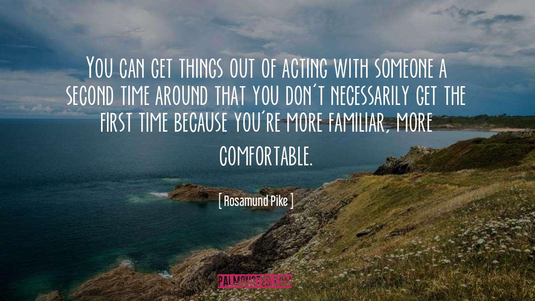 Rosamund Pike Quotes: You can get things out