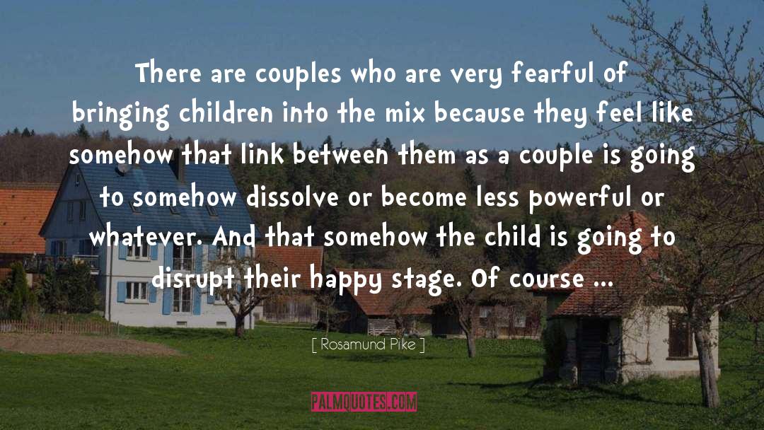 Rosamund Pike Quotes: There are couples who are