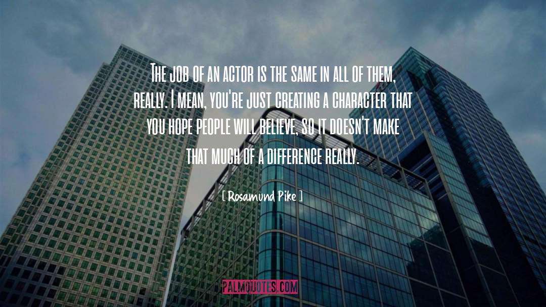 Rosamund Pike Quotes: The job of an actor