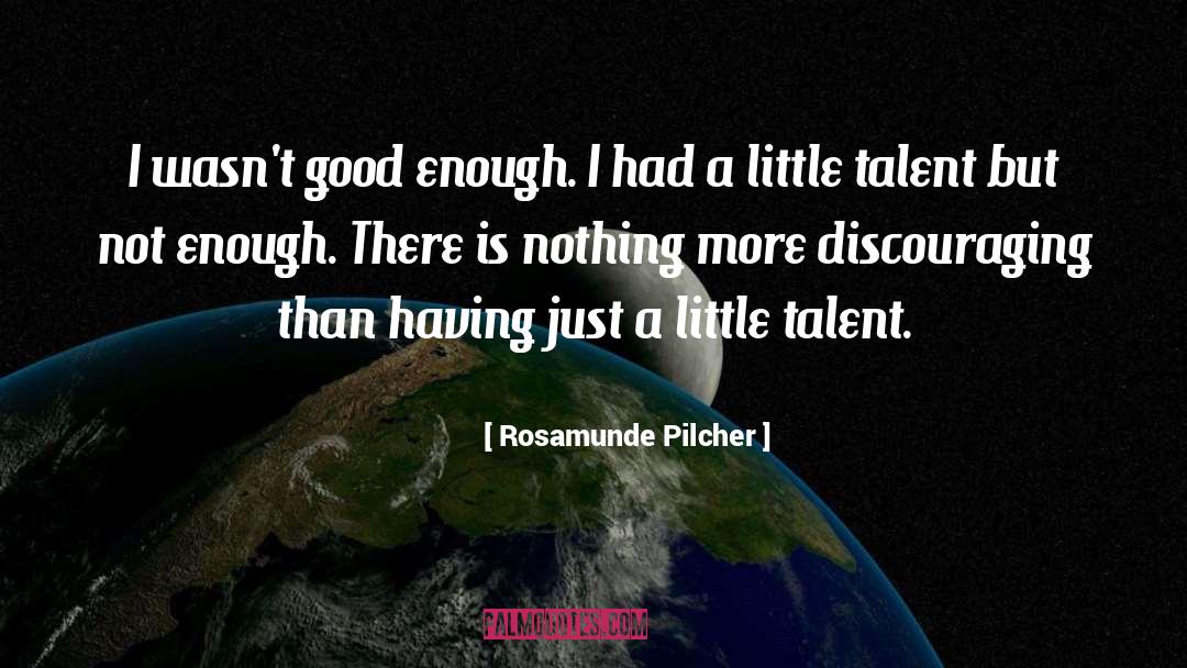 Rosamunde Pilcher Quotes: I wasn't good enough. I