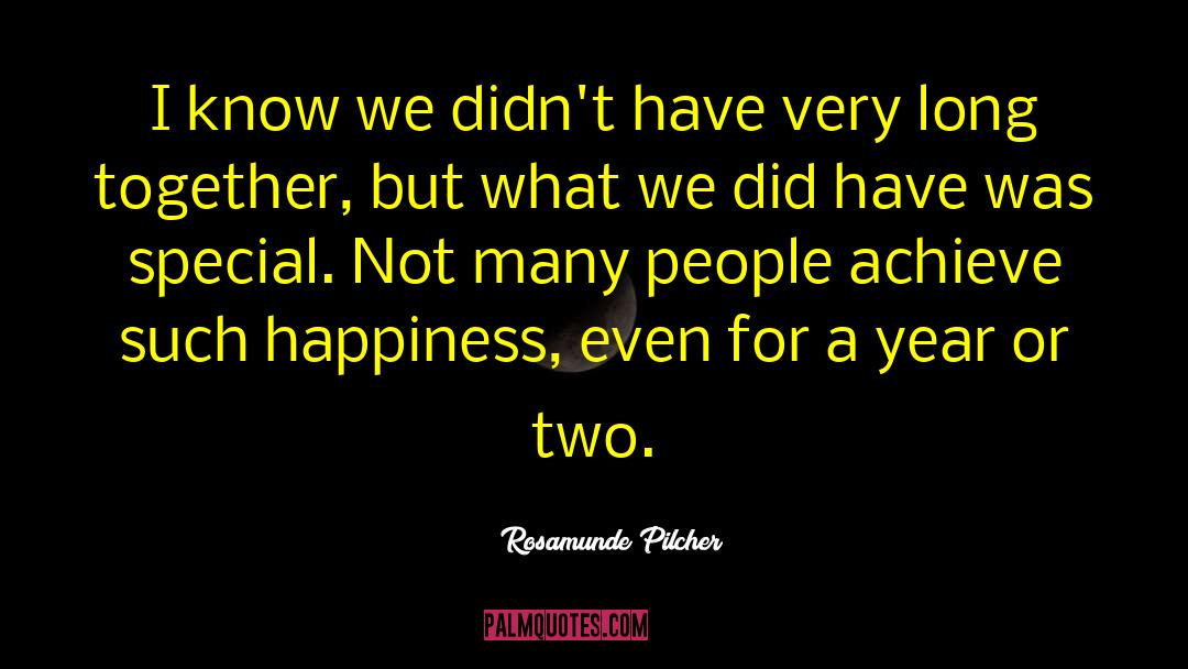 Rosamunde Pilcher Quotes: I know we didn't have