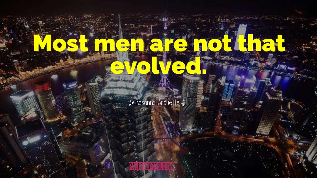 Rosanna Arquette Quotes: Most men are not that