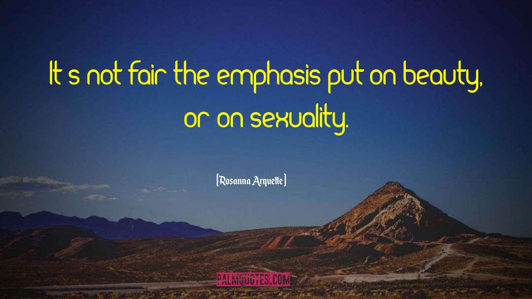 Rosanna Arquette Quotes: It's not fair the emphasis