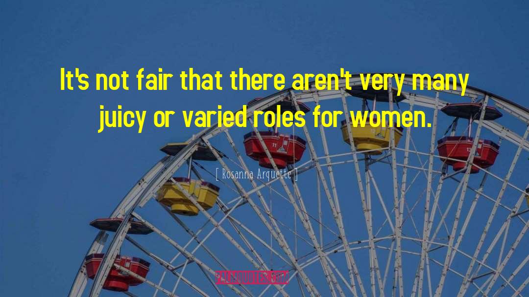 Rosanna Arquette Quotes: It's not fair that there