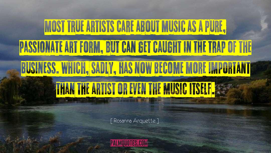 Rosanna Arquette Quotes: Most true artists care about