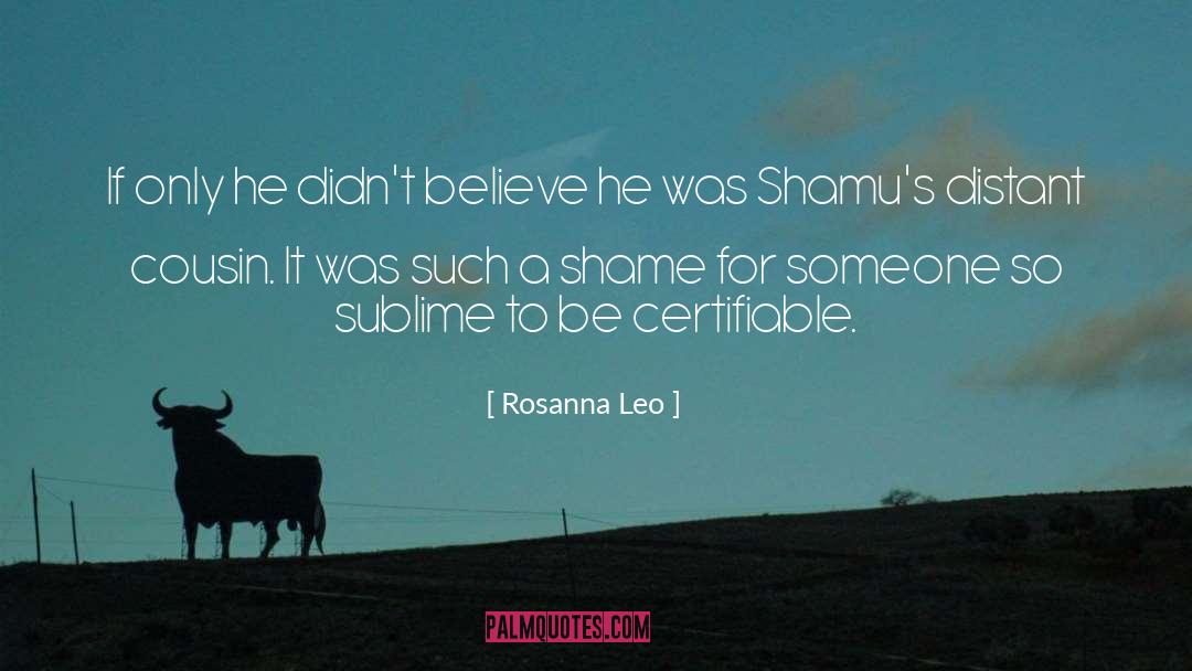 Rosanna Leo Quotes: If only he didn't believe
