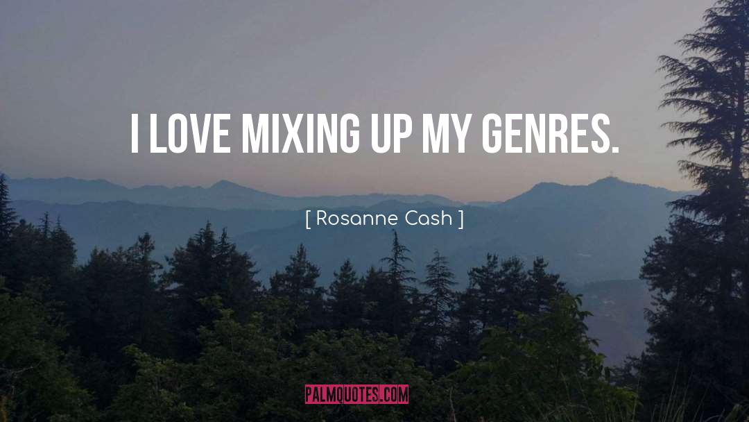 Rosanne Cash Quotes: I love mixing up my