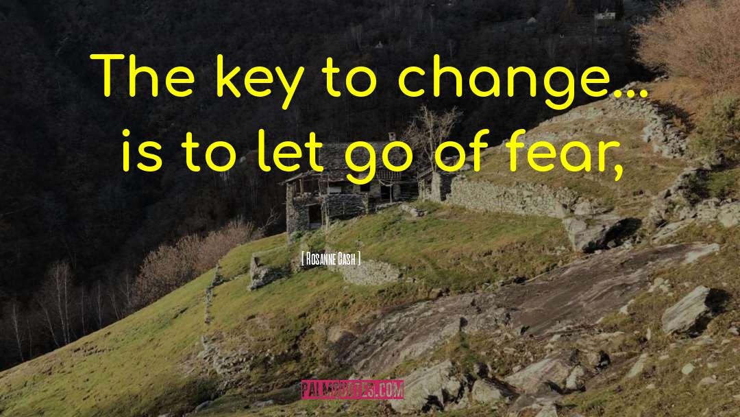 Rosanne Cash Quotes: The key to change... is