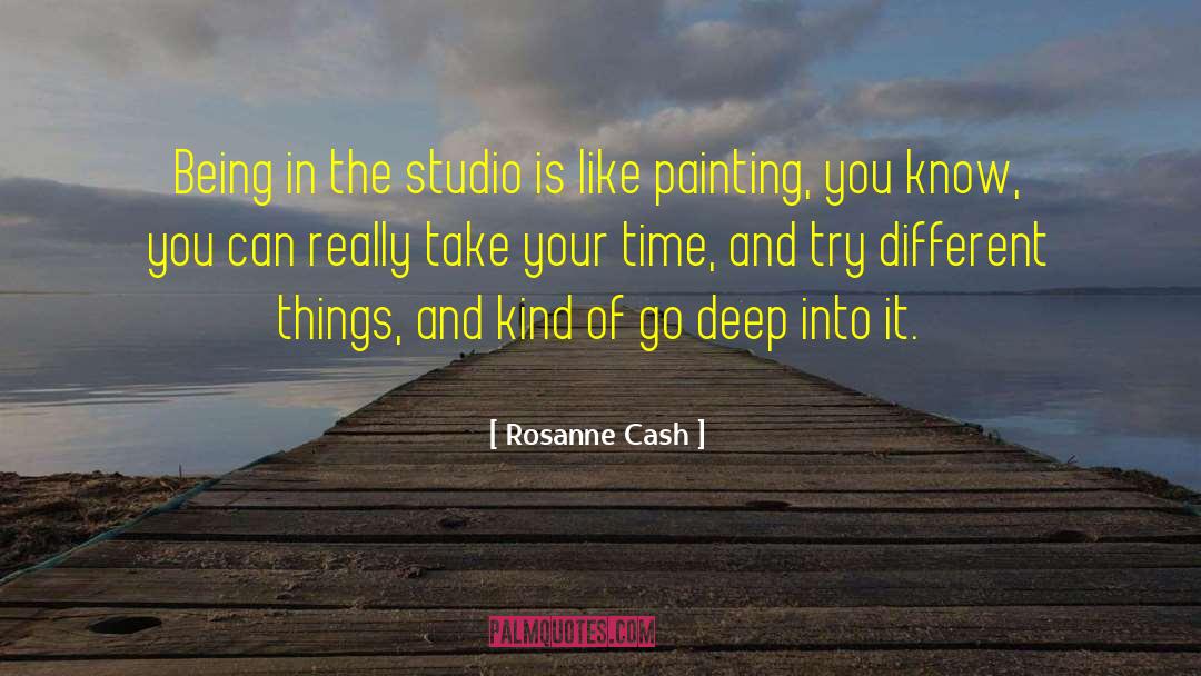 Rosanne Cash Quotes: Being in the studio is